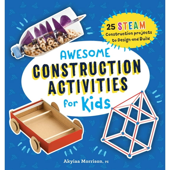 Awesome Steam Activities for Kids Awesome Construction Activities for Kids: 25 Steam Construction Projects to Design and Build, (Paperback)