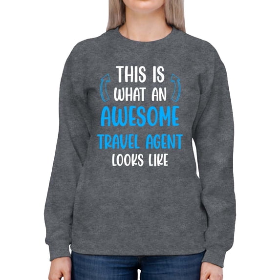 Awesome Travel Agent Looks Like Sweatshirt Women -Smartprints Designs, Female Small