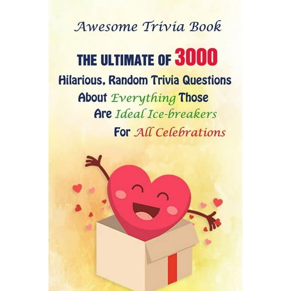 Awesome Trivia Book: The Ultimate Of 3000 Hilarious, Random Trivia Questions About Everything Those Are Ideal Ice-breake, (Paperback)