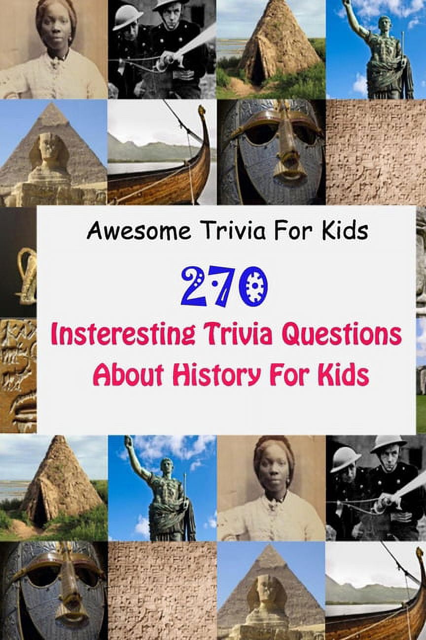 Awesome Trivia For Kids: 270 Insteresting Trivia Questions About History For Kids (Paperback ...