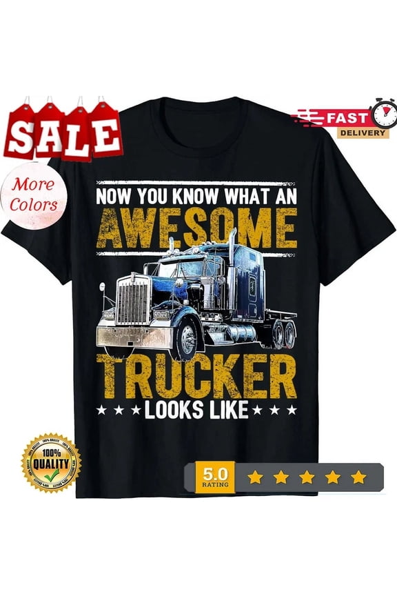 Awesome Trucker Big Rig Semi-Trailer Truck Driver Tee Gift Unisex T-Shirt