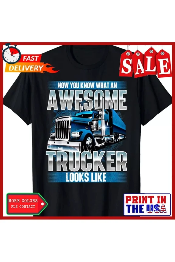 Awesome Trucker - Semi Truck Driver Trucking Big Rig Trucker Gift T-Shirt Unisex S-5XL Hot Trending Shirt, Vintage Birthday Gift