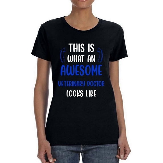 Awesome Veterinarian Looks Like T-Shirt Women -Smartprints Designs, Female Small