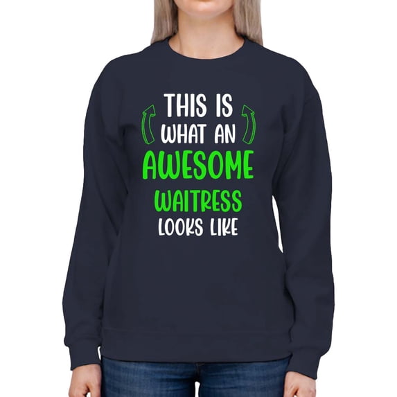 Awesome Waitress Looks Like Sweatshirt Women -Smartprints Designs, Female 4X-Large