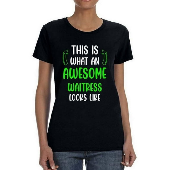 Awesome Waitress Looks Like T-Shirt Women -Smartprints Designs, Female 3X-Large