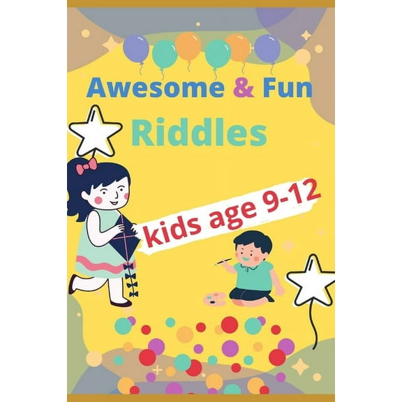 Awesome & fun riddles for kids age 9-12: Fun and Greatest Riddles and Brain Teasers Ages 9-12 Awesome Gifts for Kids & Adultes Challenging Quizzes To