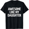 thumbnail image 1 of Awesome like my daughter for dad fathers day and birthday T-Shirt, 1 of 5