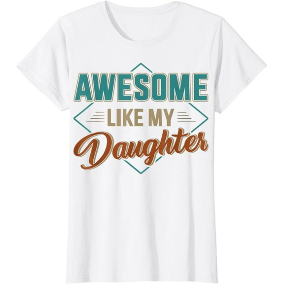 Awesome like my daughter for dad on father's day T-Shirt