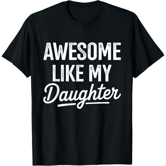 Awesome like my daughter for fathers day T-Shirt TShirt