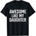 thumbnail image 1 of Awesome like my daughter for funny dad fathers day birthday T-Shirt, 1 of 4