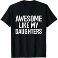 thumbnail image 1 of Awesome like my daughters for fathers day birthday christmas T-Shirt, 1 of 5