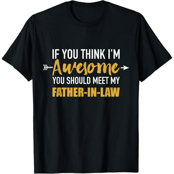 Awesome you should see my father-in-law for son-in-law T-Shirt