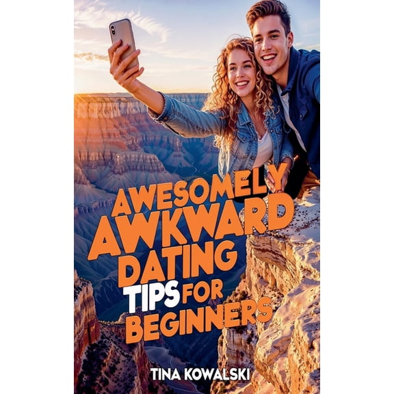 Awesomely Awkward Dating Tips For Beginners, (Paperback)