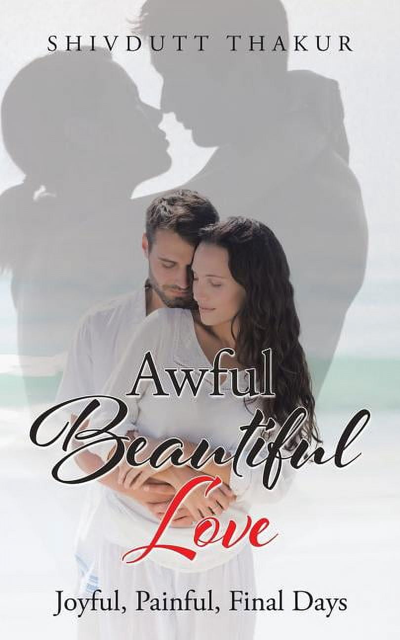 Awful Beautiful Love : Joyful, Painful, Final Days - Walmart.com