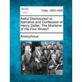 thumbnail image 1 of Awful Disclosures! Or, Narrative and Confession of Henry Delter, the Murderer of His Five Wives!! (Paperback), 1 of 1