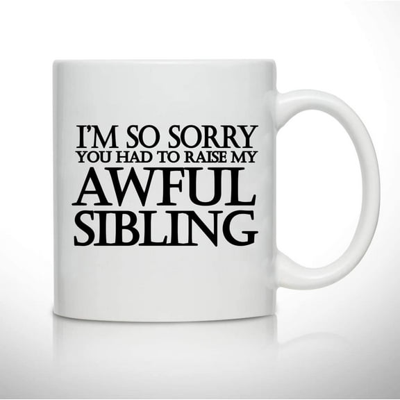 Awful Sibling Mom or Dad Coffee Mug- Gift Idea for Fathers or Mothers- Parent Gift- Best Dad or Mom Gift- Gag Father’s Day Mother’s Day Gift- Funny Birthday Present for Mom or Dad From Daughter, Son