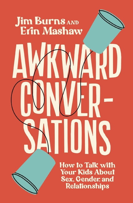 Awkward Conversations: How to Talk with Your Kids about Sex, Gender, and Relationships, (Paperback)