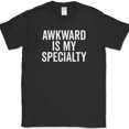 thumbnail image 1 of Awkward Is My Specialty T-Shirt Funny Text Humor Novelty Tee - Black, 5XL, 1 of 1