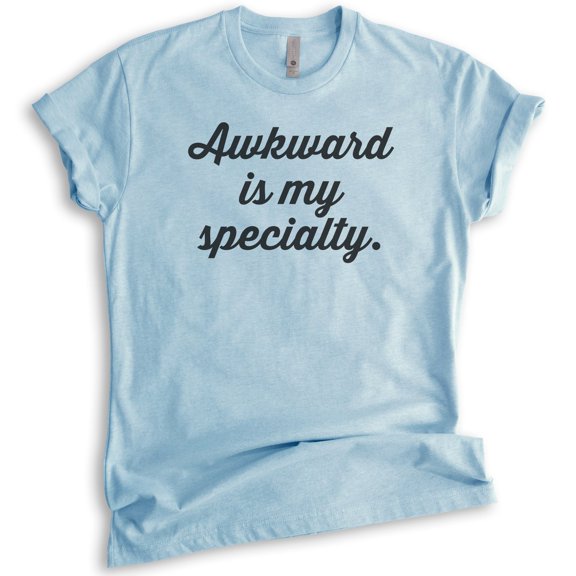 Awkward Is My Specialty T-shirt, Unisex Women's Men's Shirt, Awkward Girl T-shirt, Heather Light Blue, Small