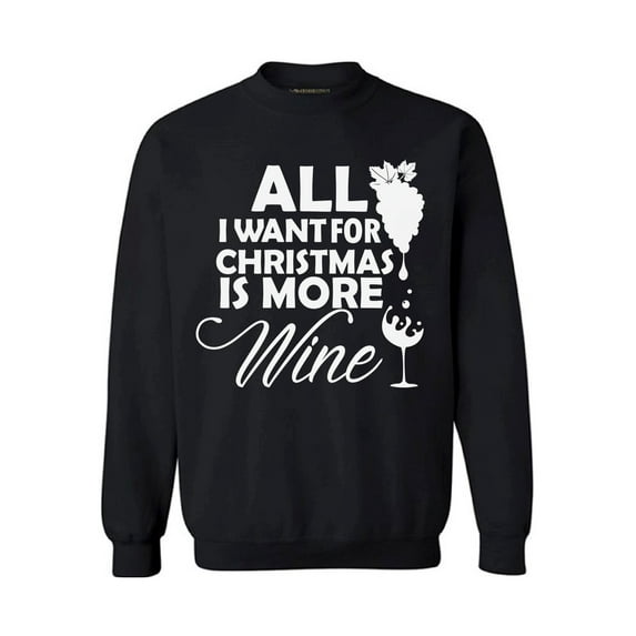 Awkward Styles All I Want for Christmas Is More Wine Sweater Christmas Sweatshirt Wine Christmas Sweater Wine Christmas Sweatshirt for Men and for Women Wine Christmas Holiday Sweatshirt Party