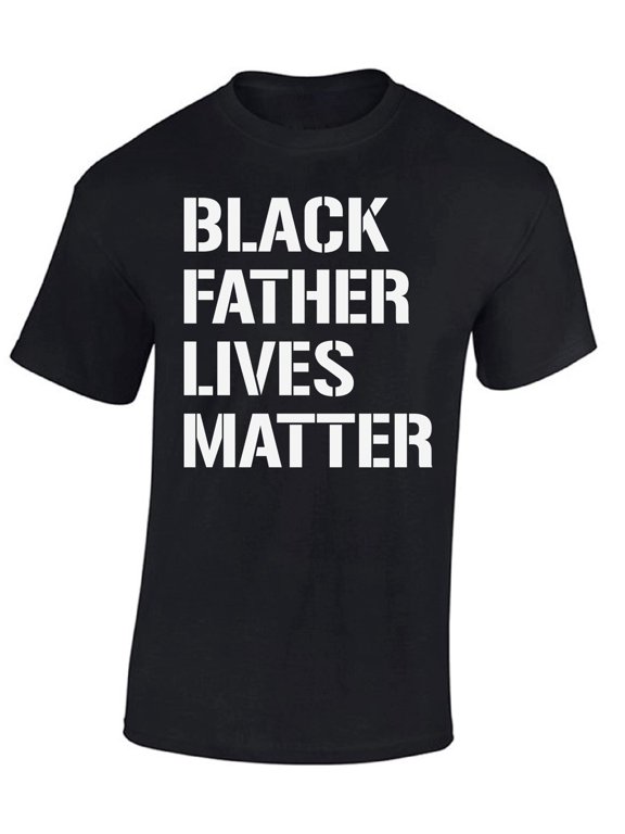 Mens Shirt Black Father Lives Matter Resist T-Shirt Protest Shirt for Men Equality Justice T-shirt