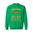 thumbnail image 1 of Awkward Styles Coffee Crewneck I Just Wanna Pet my Dog Sweatshirts, 1 of 5