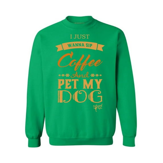 Awkward Styles Coffee Crewneck I Just Wanna Pet my Dog Sweatshirts