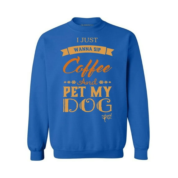 Awkward Styles Coffee Crewneck I Just Wanna Pet my Dog Sweatshirts