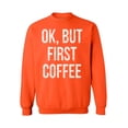 thumbnail image 1 of Awkward Styles Coffee Crewneck Ok But First Coffee Sweatshirts, 1 of 5