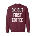 thumbnail image 1 of Awkward Styles Coffee Crewneck Ok But First Coffee Sweatshirts, 1 of 5