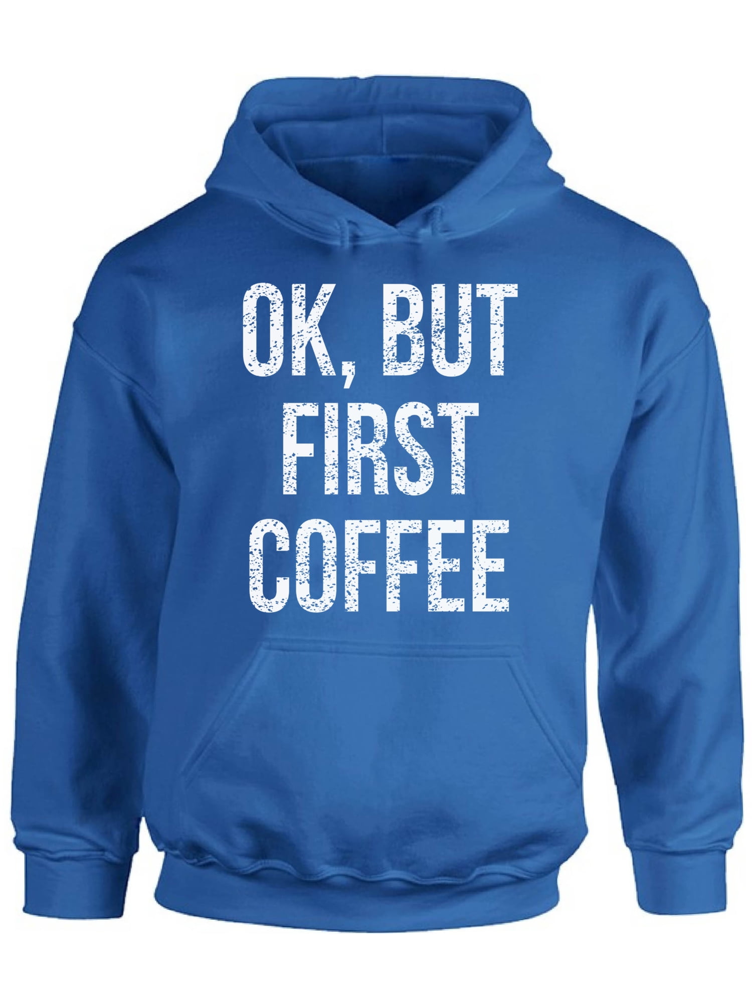 Awkward Styles Coffee Hoodie Ok But First Coffee Hooded Sweatshirt Walmart