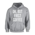thumbnail image 1 of Awkward Styles Coffee Hoodie Ok But First Coffee Hooded Sweatshirt, 1 of 5