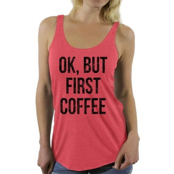 Awkward Styles Coffee Lover Sleeveless Shirt Ok But First Coffee Racerback Tank Tops