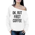 thumbnail image 1 of Awkward Styles Coffee Lover Sweatshirt Ok But First Coffee Off Shoulder Tops for Women, 1 of 4
