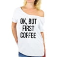 thumbnail image 1 of Awkward Styles Coffee Lover T Shirt Ok But First Coffee Off Shoulder Tops for Women, 1 of 4