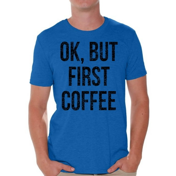 Awkward Styles Coffee Lover T-Shirt Ok But First Coffee T Shirts for Men