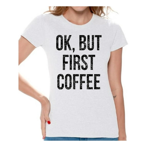 Awkward Styles Coffee Lover T-Shirt Ok But First Coffee T Shirts for Women
