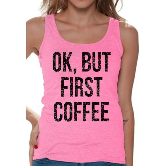 Awkward Styles Coffee Lover T-Shirt Ok But First Coffee Tank Tops for Women