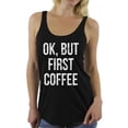 thumbnail image 1 of Awkward Styles Coffee Sleeveless Shirt Ok But First Coffee Racerback Tank Tops, 1 of 4