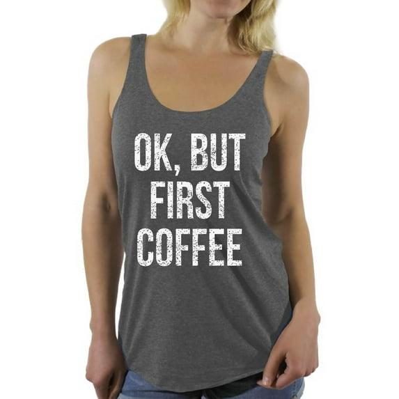 Awkward Styles Coffee Sleeveless Shirt Ok But First Coffee Racerback Tank Tops