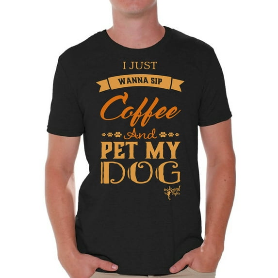 Awkward Styles Coffee T-Shirt I Just Wanna Pet my Dog T Shirts for Men