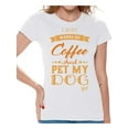 thumbnail image 1 of Awkward Styles Coffee T-Shirt I Just Wanna Pet my Dog T Shirts for Women, 1 of 4