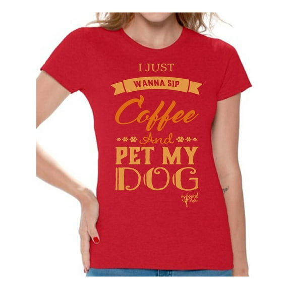 Awkward Styles Coffee T-Shirt I Just Wanna Pet my Dog T Shirts for Women