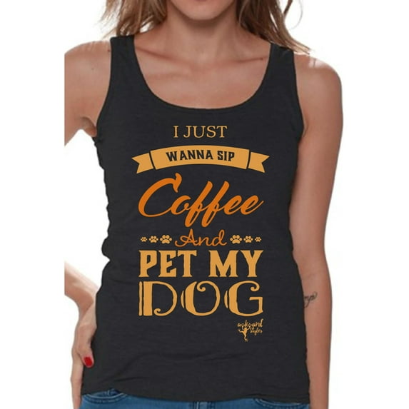 Awkward Styles Coffee T-Shirt I Just Wanna Pet my Dog Tank Tops for Women
