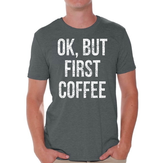 Awkward Styles Coffee T-Shirt Ok But First Coffee T Shirts for Men
