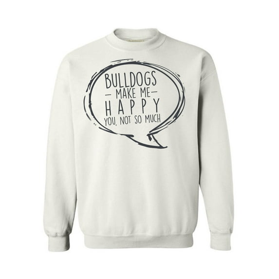 Awkward Styles Dog Crewneck Sweater Bulldogs Make Me Happy Quote Sweatshirts