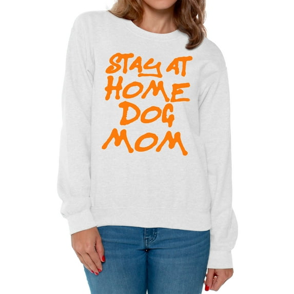 Awkward Styles Dog Crewneck Sweater Stay at Home Dog Mom Sweatshirts
