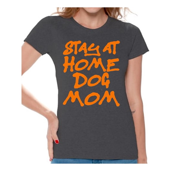 Awkward Styles Dog T-Shirt Stay at Home Dog Mom T Shirts for Women