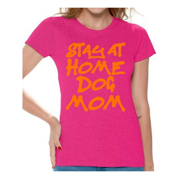 Awkward Styles Dog T-Shirt Stay at Home Dog Mom T Shirts for Women