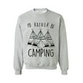thumbnail image 1 of Awkward Styles I'd Rather be Camping Unisex Crewneck Camper Sweater for Men I Love Camping Crewneck for Women Camping Clothes I Would Rather be Camping Crewneck Campers Gifts Sweater for Camper, 1 of 5